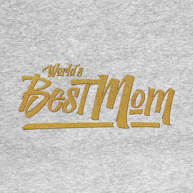 World's Best Mom! - Mother's Day by DutchTees